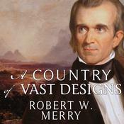 A Country of Vast Designs by  Robert W. Merry audiobook