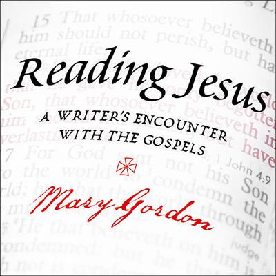 Reading Jesus by Mary Gordon audiobook