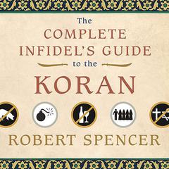 The Complete Infidel's Guide to the Koran by Robert Spencer audiobook