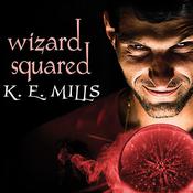 Wizard Squared by  K. E. Mills audiobook