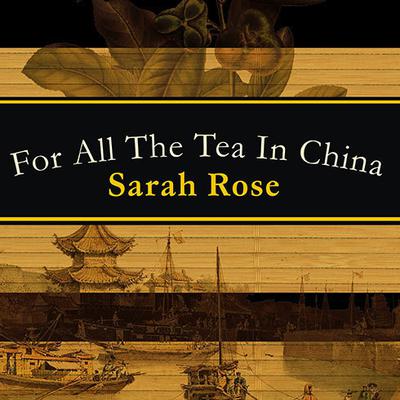 For All the Tea in China by Sarah Rose audiobook