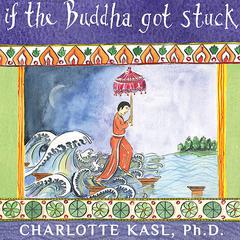 If the Buddha Got Stuck by Charlotte Kasl audiobook