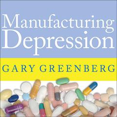 Manufacturing Depression by Gary Greenberg audiobook