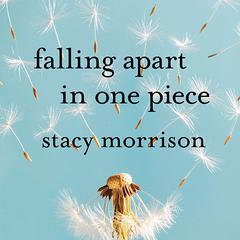 Falling Apart in One Piece by Stacy Morrison audiobook