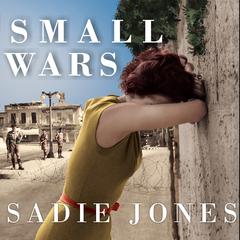 Small Wars by Sadie Jones audiobook