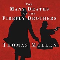 The Many Deaths of the Firefly Brothers by Thomas Mullen audiobook