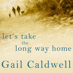 Let's Take the Long Way Home by Gail Caldwell audiobook