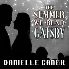 The Summer We Read Gatsby by Danielle Ganek audiobook