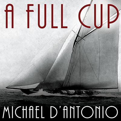A Full Cup by Michael D'Antonio audiobook