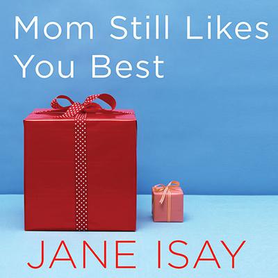 Mom Still Likes You Best by Jane Isay audiobook