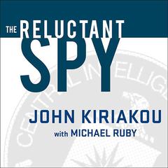 The Reluctant Spy by John Kiriakou audiobook