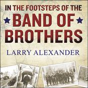 In the Footsteps of the Band of Brothers by  Larry Alexander audiobook