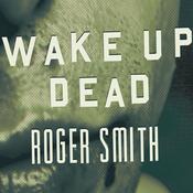 Wake Up Dead by  Roger Smith audiobook