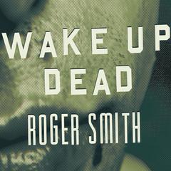 Wake Up Dead by Roger Smith audiobook