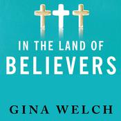In the Land of Believers by  Gina Welch audiobook