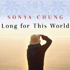 Long for This World by Sonya Chung audiobook