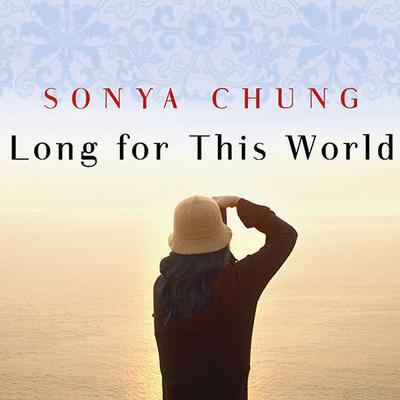 Long for This World by Sonya Chung audiobook