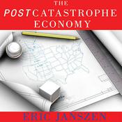 The Postcatastrophe Economy by  Eric Janszen audiobook