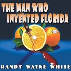 The Man Who Invented Florida by Randy Wayne White audiobook