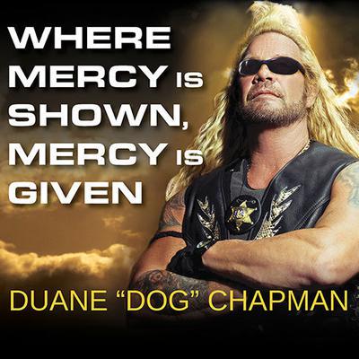 Where Mercy Is Shown, Mercy Is Given by Duane “Dog” Chapman audiobook