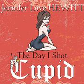 The Day I Shot Cupid by  Jennifer Love Hewitt audiobook