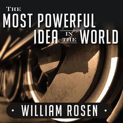 The Most Powerful Idea in the World by William Rosen audiobook