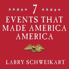 Seven Events That Made America America by Larry Schweikart audiobook