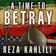 A Time to Betray by Reza Kahlili audiobook