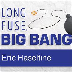 Long Fuse, Big Bang by Eric Haseltine audiobook