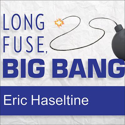 Long Fuse, Big Bang by Eric Haseltine audiobook