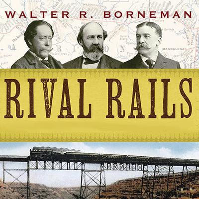 Rival Rails by Walter R. Borneman audiobook