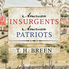 American Insurgents, American Patriots by T. H. Breen audiobook