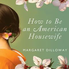How to Be an American Housewife by Margaret Dilloway audiobook