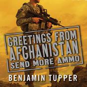Greetings from Afghanistan, Send More Ammo by  Benjamin Tupper audiobook