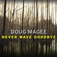 Never Wave Goodbye by Doug Magee audiobook