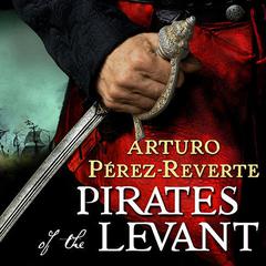 Pirates of the Levant by Arturo Pérez-Reverte audiobook