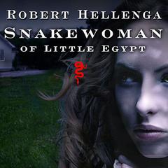 Snakewoman of Little Egypt by Robert Hellenga audiobook