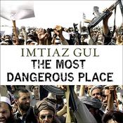 The Most Dangerous Place by  Imtiaz Gul audiobook