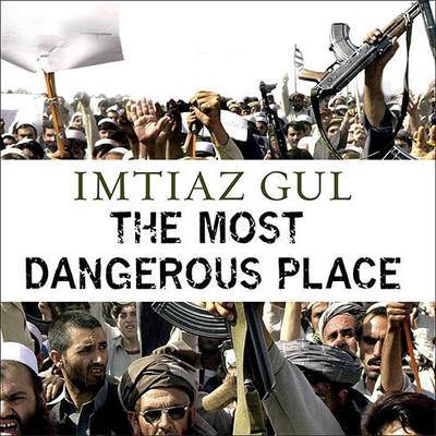 The Most Dangerous Place by Imtiaz Gul audiobook