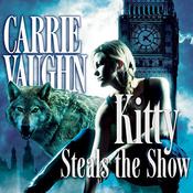 Kitty Steals the Show by  Carrie Vaughn audiobook