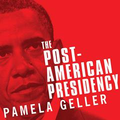 The Post-American Presidency by Pamela Geller audiobook