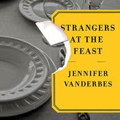 Strangers at the Feast by  Jennifer Vanderbes audiobook