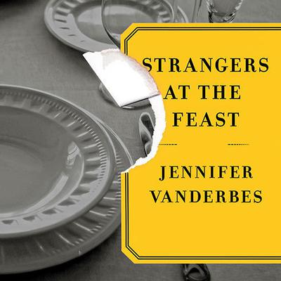 Strangers at the Feast by Jennifer Vanderbes audiobook