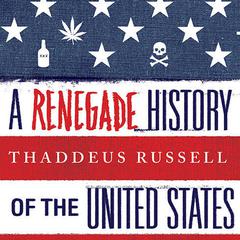 A Renegade History of the United States by Thaddeus Russell audiobook
