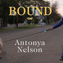 Bound by Antonya Nelson audiobook