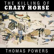 The Killing of Crazy Horse by  Thomas Powers audiobook