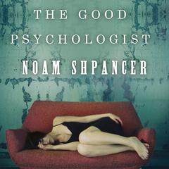 The Good Psychologist by Noam Shpancer audiobook