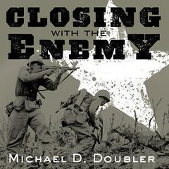 Closing with the Enemy by Michael D. Doubler audiobook