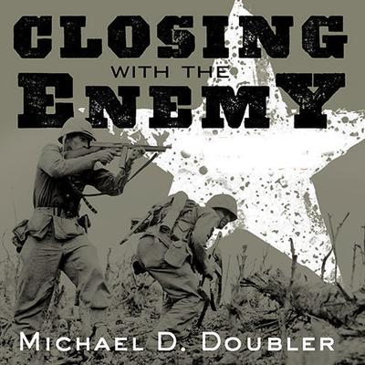 Closing with the Enemy by Michael D. Doubler audiobook