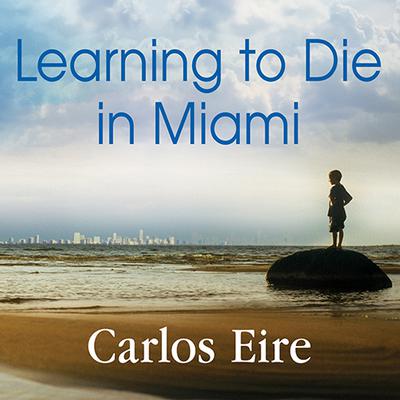 Learning to Die in Miami by Carlos Eire audiobook